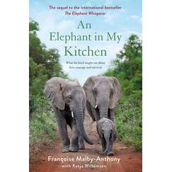 An Elephant in My Kitchen: What the Herd Taught Me about Love, Courage and Survival (Elephant Whisperer)