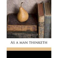 As a man thinketh