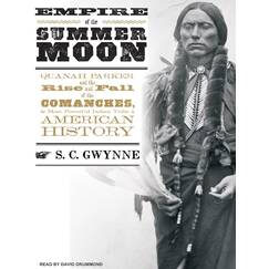 Empire of the Summer Moon: Quanah Parker and the Rise and Fall of the Comanches, the Most Powerful Indian Tribe in American History