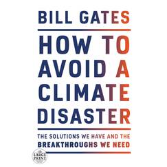 How to Avoid a Climate Disaster: The Solutions We Have and the Breakthroughs We Need (Random House Large Print)