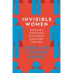Invisible Women: Exposing Data Bias in a World Designed for Men