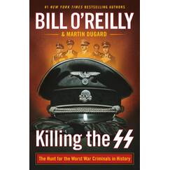 Killing the SS: The Hunt for the Worst War Criminals in History (Bill O'Reilly's Killing)