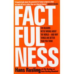 Factfulness: Ten Reasons We're Wrong About The World - And Why Things Are Better Than You Think