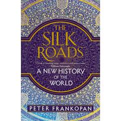 The Silk Roads: A New History of the World