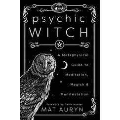 Psychic Witch: A Metaphysical Guide to Meditation, Magick & Manifestation (Mat Auryn's Psychic Witch)