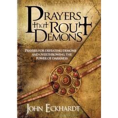 Prayers That Rout Demons: Prayers for Defeating Demons and Overthrowing the Power of Darkness