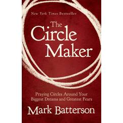 The Circle Maker: Praying Circles Around Your Biggest Dreams and Greatest Fears (Christian Large Print Originals)