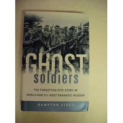 Ghost Soldiers: The Forgotten Epic Story of World War Ii's Most Dramatic Mission