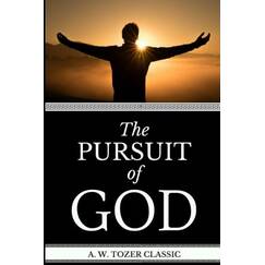 A. W. Tozer Classic: The Pursuit Of God