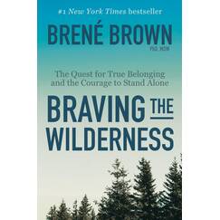 Braving the Wilderness: The Quest for True Belonging and the Courage to Stand Alone