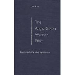 The Anglo-Saxon Warrior Ethic: Reconstructing Lordship in Early English Literature