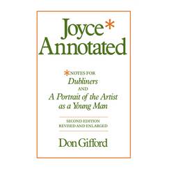 Joyce Annotated: Notes for Dubliners and A Portrait of the Artist as a Young Man