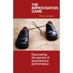 The Improvisation Game: Discovering the Secrets of Spontaneous Performance