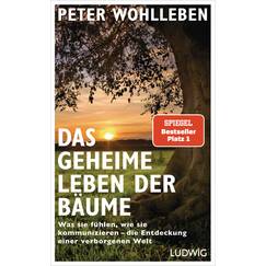 Das geheime Leben der Bäume: Was sie fühlen, wie sie kommunizieren - die Entdeckung einer verborgenen Welt