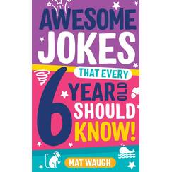 Awesome Jokes That Every 6 Year Old Should Know!: Bucketloads of rib ticklers, tongue twisters and side splitters (Awesome Jokes for Kids)