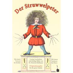 Der Struwwelpeter. Lustige Geschichten und drollige Bilder.: Originalausgabe für die ganze Familie. Mit einem Vorwort für Kinder und einem Nachwort für Eltern