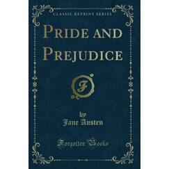 Pride and Prejudice: A Novel (Classic Reprint)