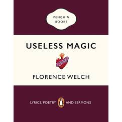 Useless Magic: Useless Magic: The beautiful book of lyrics and poetry from the award-winning Florence + The Machine singer