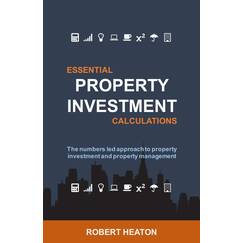Essential Property Investment Calculations: The numbers led approach to property investment and property management