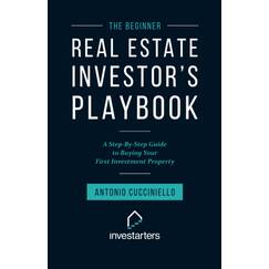 The Beginner Real Estate Investor Playbook: A Step-by-Step Guide to Buying Your First Investment Property
