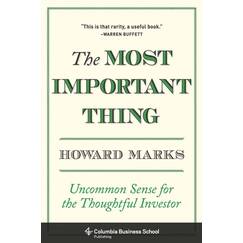 Most Important Thing: Uncommon Sense for the Thoughtful Investor (Columbia Business School Publishing)