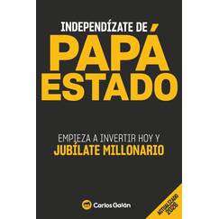 Independízate de Papá Estado: Empieza a invertir HOY y jubílate millonario