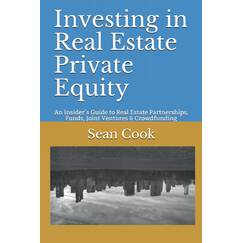 Investing in Real Estate Private Equity: An Insider’s Guide to Real Estate Partnerships, Funds, Joint Ventures & Crowdfunding