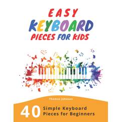 Easy Keyboard Pieces For Kids: 40 Simple Keyboard Pieces For Beginners -> Easy Keyboard Songbook For Kids (Simple Keyboard Sheet Music With Letters For Beginners)