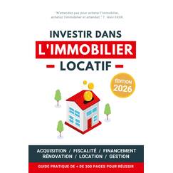 Investir dans l'Immobilier Locatif: Guide pratique pour réussir son aventure immobilière pas à pas