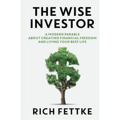 The Wise Investor: A Modern Parable About Creating Financial Freedom and Living Your Best Life