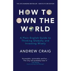 How to Own the World: A Plain English Guide to Thinking Globally and Investing Wisely: The life-changing personal finance and investment bestseller