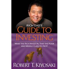 Rich Dad's Guide to Investing: What the Rich Invest in, That the Poor and the Middle Class Do Not!