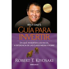Guía para invertir / Rich Dad's Guide to Investing: What the Rich Invest in That the Poor and the Middle Class Do Not!