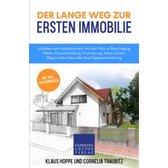 Der lange Weg zur ersten Immobilie: Leitfaden zum Immobilienkauf mit allen Infos zu Besichtigung, Makler, Preisverhandlung, Finanzierung, Notar auf ... Eigentumswohnung (Immobilienwissen, Band 1)