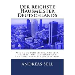 Der reichste Hausmeister Deutschlands: Wege zur echten finanziellen Freiheit mit der richtigen Immobilieninvestmentstrategie