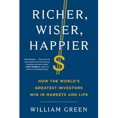 Richer, Wiser, Happier: How the World's Greatest Investors Win in Markets and Life