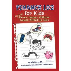 Finance 102 for Kids: Practical Money Lessons Children Cannot Afford to Miss