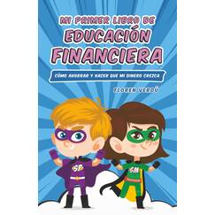 Mi primer libro de educación financiera: Cómo ahorrar y hacer que mi dinero crezca (EDUCACIÓN FINANCIERA PARA NIÑOS, Band 1)