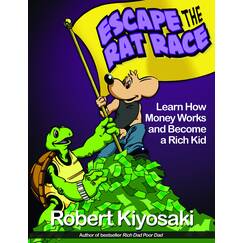 Rich Dad's Escape from the Rat Race: How To Become A Rich Kid By Following Rich Dad's Advice