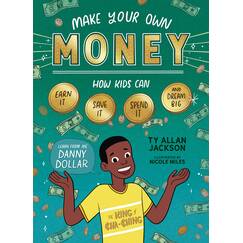 Make Your Own Money: How Kids Can Earn It, Save It, Spend It, and Dream Big, with Danny Dollar, the King of Cha-Ching
