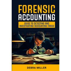 FORENSIC ACCOUNTING: GUIDE TO DETECTING AND INVESTIGATING ACCOUNTING FRAUD