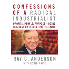 Confessions of a Radical Industrialist: Profits, People, Purpose--Doing Business by Respecting the Earth