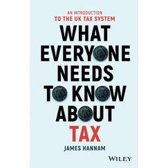 What Everyone Needs to Know about Tax - AnIntroduction to the UK Tax System