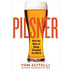 Pilsner: How the Beer of Kings Changed the World