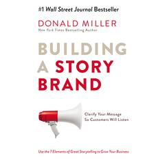 Building a StoryBrand: Clarify Your Message So Customers Will Listen