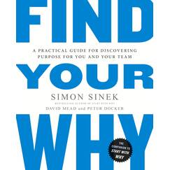 Find Your Why: A practical leadership book to bring purpose to your team from the multi-million copy bestselling author of Start With Why