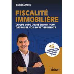Fiscalité immobilière: Ce que vous devez savoir pour optimiser vos investissements