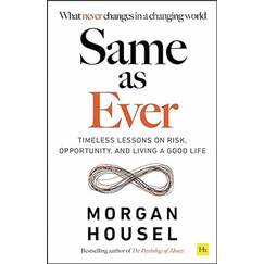 Same as Ever: Timeless Lessons on Risk, Opportunity and Living a Good Life