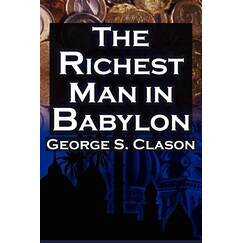 The Richest Man in Babylon: George S. Clason's Bestselling Guide to Financial Success: Saving Money and Putting It to Work for You