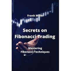 Secrets on Fibonacci Trading: Mastering Fibonacci Techniques